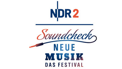 NDR 2 Soundcheck Neue Musik - Das Festival